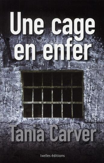 Couverture du livre « Une cage en enfer » de Tania Carver aux éditions Ixelles