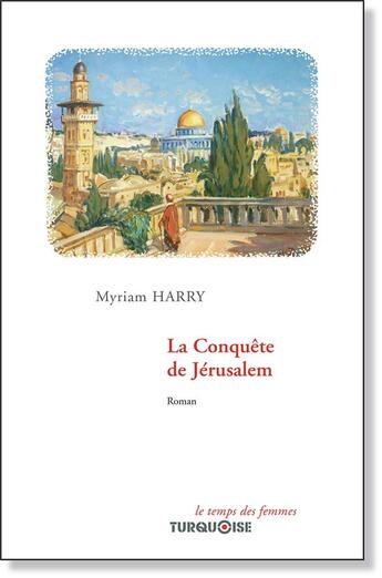 Couverture du livre « La conquête de Jérusalem » de Myriam Harry aux éditions Turquoise