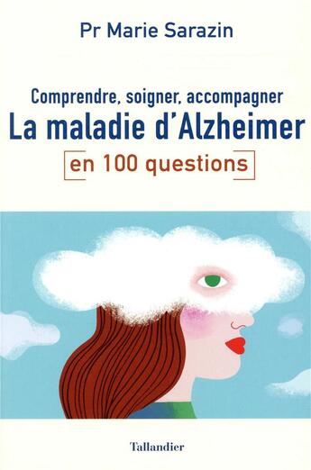 Couverture du livre « Comprendre, soigner, accompagner la maladie d'Alzheimer en 100 questions » de Marie Sarazin aux éditions Tallandier