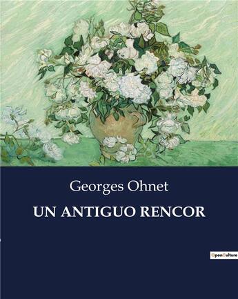 Couverture du livre « UN ANTIGUO RENCOR » de Georges Ohnet aux éditions Culturea