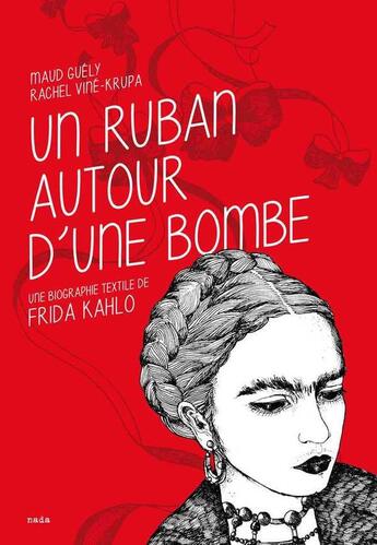 Couverture du livre « Un ruban autour d'une bombe ; une biographie textile de Frida Kahlo » de Maud Guely et Rachel Vine-Krupa aux éditions Nada