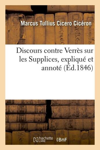 Couverture du livre « Discours contre Verrès sur les Supplices, expliqué et annoté (Éd.1846) » de Ciceron M T C. aux éditions Hachette Bnf