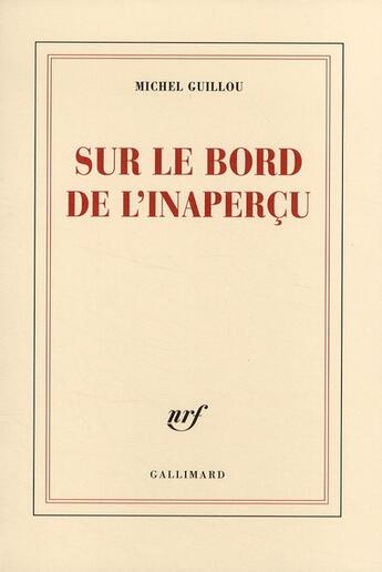 Couverture du livre « Sur le bord de l'inaperçu » de Michel Guillou aux éditions Gallimard