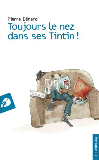Couverture du livre « Toujours le nez dans ses Tintin ! » de Pierre Benard aux éditions Portaparole