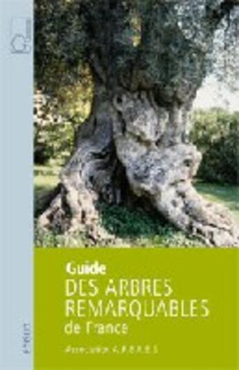 Couverture du livre « Guide des arbres remarquables de France » de Association Arbres aux éditions Edisud
