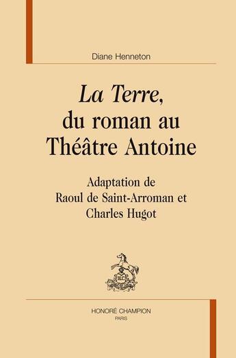 Couverture du livre « La terre, du roman au théâtre Antoine » de Diane Henneton aux éditions Honore Champion