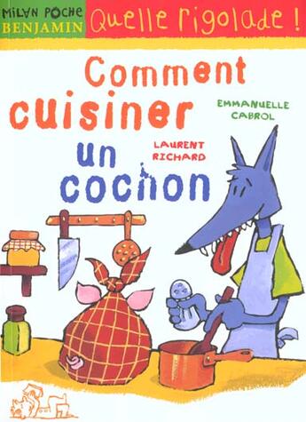 Couverture du livre « Comment Cuisiner Un Cochon » de Laurent Richard et Emmanuelle Cabrol aux éditions Milan
