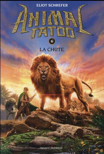 Couverture du livre « Animal Tatoo - saison 1 Tome 6 : la chute » de Eliot Schrefer aux éditions Bayard Jeunesse