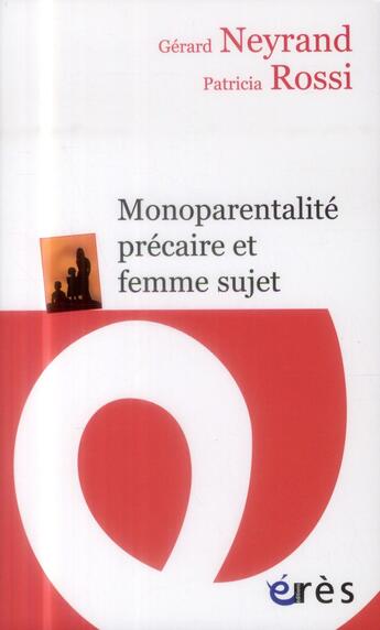 Couverture du livre « Monoparentalité précaire et femme sujet » de Gerard Neyrand et Patricia Rossi aux éditions Eres