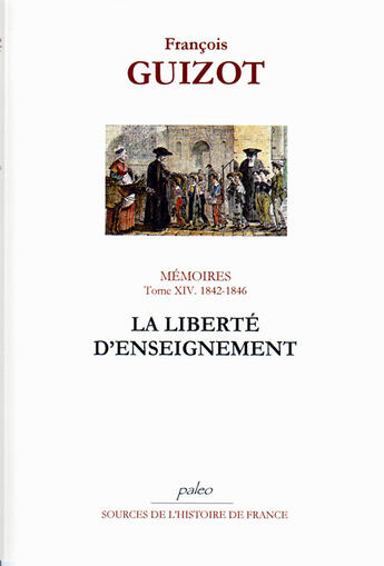 Couverture du livre « Mémoires t.14 (1842-1846) ; la liberté d'enseignement » de Francois Guizot aux éditions Paleo