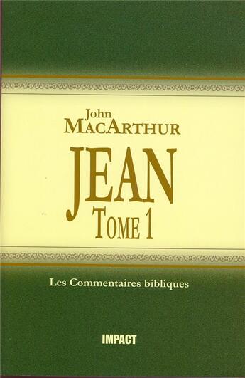 Couverture du livre « Jean, tome 1 (ch.1-11) : Commentaires bibliques » de John F. Macarthur aux éditions Publications Chretiennes