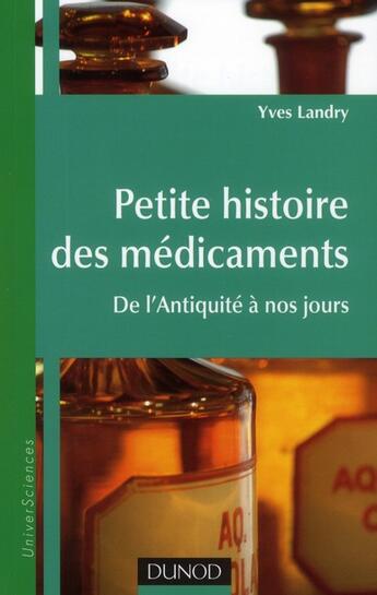 Couverture du livre « Petite histoire des médicaments ; de l'Antiquité à nos jours » de Yves Landry aux éditions Dunod