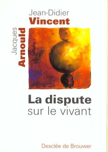 Couverture du livre « Dispute sur le vivant » de Jean-Didier Vincent et Jacques Arnould aux éditions Desclee De Brouwer