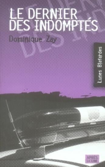 Couverture du livre « Le dernier des indomptés » de Dominique Zay aux éditions Apres La Lune