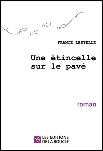 Couverture du livre « Une étincelle sur le pavé » de France Lestelle aux éditions De La Boucle