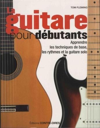 Couverture du livre « La guitare pour débutants ; apprendre les techniques de base, les rythmes et la guitare solo » de Tom Fleming aux éditions Contre-dires