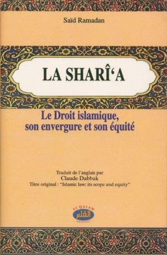 Couverture du livre « La sharî'a ; le droit islamique, son envergure et son équité » de Said Ramadan aux éditions Al Qalam