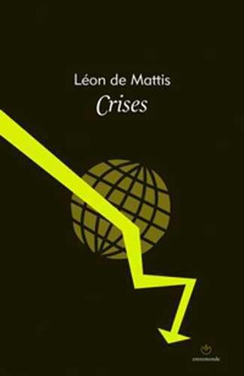 Couverture du livre « Crises » de Leon De Mattis aux éditions Entremonde