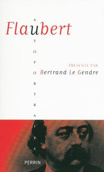 Couverture du livre « Flaubert » de Bertrand Le Gendre aux éditions Perrin