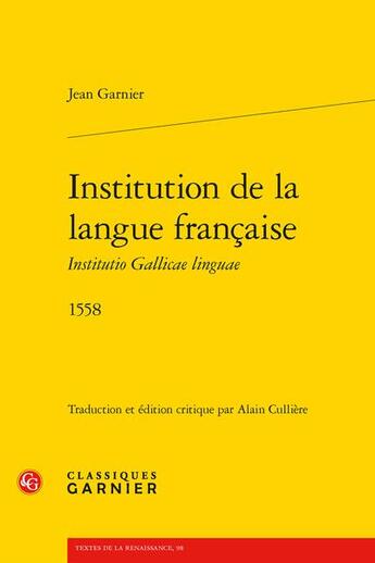 Couverture du livre « Institution de la langue française Institutio Gallicae linguae (1558) » de Jean Garnier aux éditions Classiques Garnier