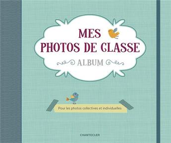 Couverture du livre « Mes photos de classe ; album ; pour les photos collectives et individuelles » de  aux éditions Chantecler