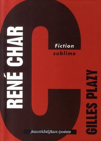 Couverture du livre « René Char ; fiction sublime » de Gilles Plazy aux éditions Nouvelles Editions Place