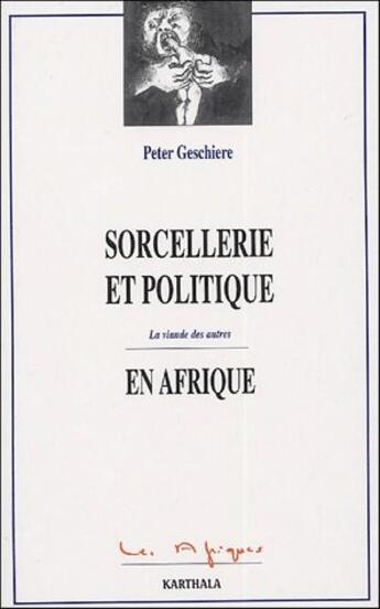 Couverture du livre « Sorcellerie et politique en Afrique ; la viande des autres » de Peter Geschiere aux éditions Karthala