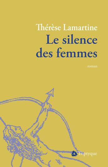 Couverture du livre « Le silence des femmes » de Therese Lamartine aux éditions Editions Triptyque