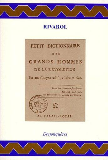 Couverture du livre « Petit dictionnaire des grands hommes de la révolution » de Rivarol/ aux éditions Desjonqueres