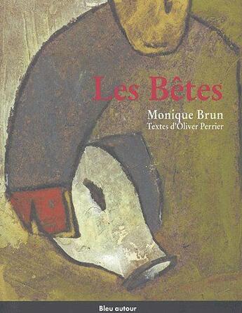 Couverture du livre « Les bêtes » de Monique Brun et Olivier Perrier aux éditions Bleu Autour
