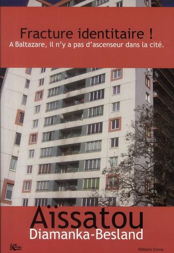 Couverture du livre « Fracture identitaire ! à Baltazare, il n'y a pas d'ascenseur dans la cité » de Aissatou Diamanka-Besland aux éditions Ccinia