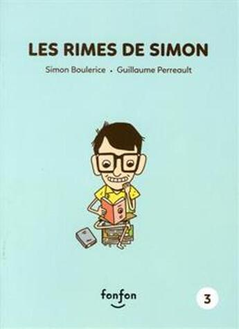 Couverture du livre « Simon et moi t.3 : les rimes de Simon » de Simon Boulerice et Guillaume Perreault aux éditions Fonfon