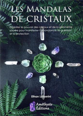 Couverture du livre « Les mandalas de cristaux ; exploitez le pouvoir des cristaux pour manifester l'abondance » de Lazzerini Ethan aux éditions Amethyste