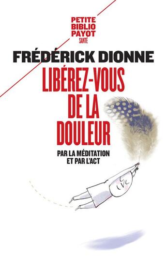 Couverture du livre « Libérez-vous de la douleur ; par la méditation et l'ACT » de Frederick Dionne aux éditions Payot