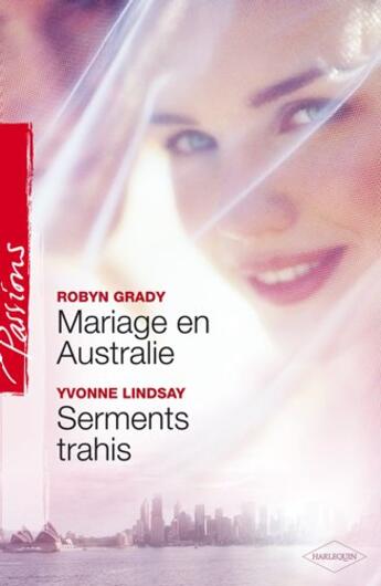 Couverture du livre « Mariage en Australie ; serments trahis » de Yvonne Lindsay et Robyn Grady aux éditions Harlequin