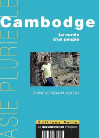 Couverture du livre « Cambodge ; la survie d'un peuple » de Sophie Boisseau Du Rocher aux éditions Belin