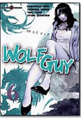Couverture du livre « Wolf guy t.6 » de Yoshiaki Tabata et Yuki Yogo et Ayumi Izumitani et Kazumasa Hirai aux éditions Tonkam