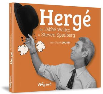 Couverture du livre « Hergé ; de l'abbé Wallez à Steven Spielberg » de Jean-Claude Jouret aux éditions Weyrich