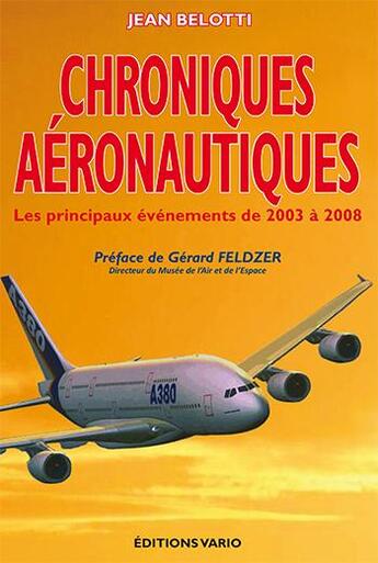 Couverture du livre « Chroniques aéronautiques ; les principaux événements de 2003 à 2008 » de Jean Belotti aux éditions Vario