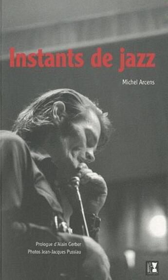 Couverture du livre « Instants de jazz » de Alain Gerber et Michel Arcens et Jean-Jacques Pussiau aux éditions Alter Ego