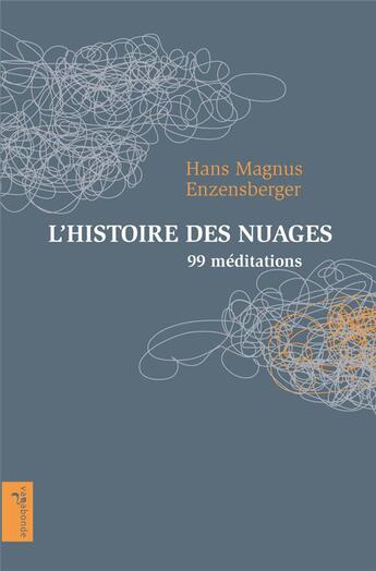 Couverture du livre « L'histoire des nuages ; 99 méditations » de Hans Magnus Enzensberger aux éditions Vagabonde