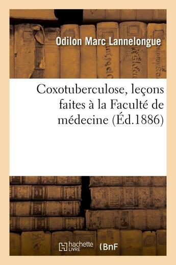 Couverture du livre « Coxotuberculose, lecons faites a la faculte de medecine » de Lannelongue O M. aux éditions Hachette Bnf