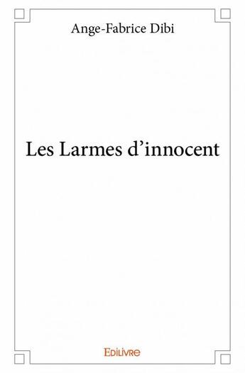 Couverture du livre « Les larmes d'innocent » de Ange-Fabrice Dibi aux éditions Edilivre