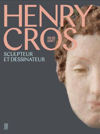 Couverture du livre « Henry Cros : sculpteur et dessinaeur, 1840-1907 » de Jean-Luc Olivie aux éditions Les Arts Decoratifs