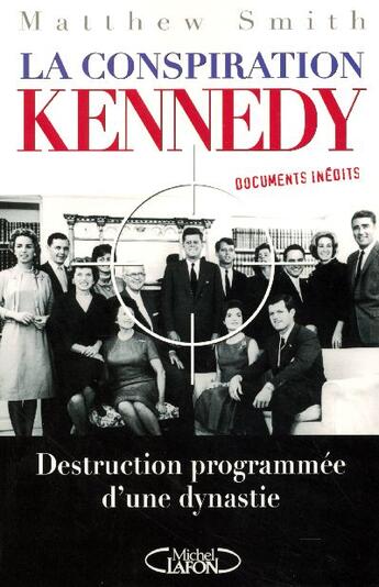 Couverture du livre « La conspiration kennedy - destruction programmee d'une dynastie » de Matthew Smith aux éditions Michel Lafon