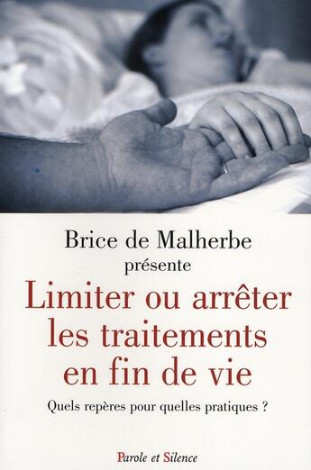 Couverture du livre « Limiter ou arrêter les traitements en fin de vie » de De Malherbe B aux éditions Parole Et Silence