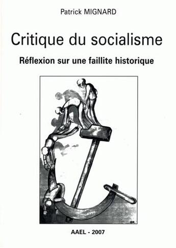 Couverture du livre « Critique du socialisme reflexion sur une faillite historique » de Patrick Mignard aux éditions Association Pour L'art Et L'expression