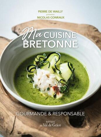 Couverture du livre « Ma cuisine bretonne : gourmande et responsable » de Pierre De Wailly et Nicolas Conraux aux éditions Copyright Editions