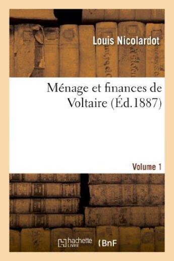 Couverture du livre « Ménage et finances de Voltaire. 1e vol. » de Louis Nicolardot aux éditions Hachette Bnf