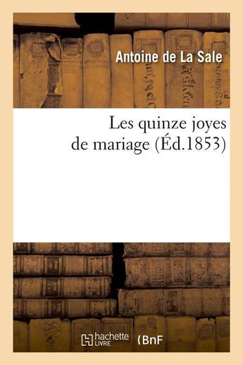 Couverture du livre « Les quinze joyes de mariage (ed.1853) » de La Sale aux éditions Hachette Bnf